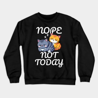 Cat Nap Nope Not Today Crewneck Sweatshirt